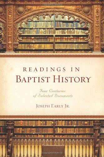 readings in baptist history four centuries of selected documents
