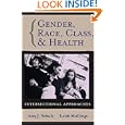 Gender, Race, Class and Health: Intersectional Approaches (Public Health Vulnerable Populations) by Amy J. Schulz and Leith Mullings