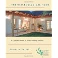 The New Ecological Home: A Complete Guide to Green Building Options (Chelsea Green Guides for Homeowners)