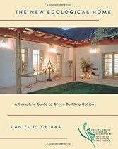 The New Ecological Home: A Complete Guide to Green Building Options (Chelsea Green Guides for Homeowners)
