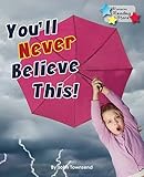You'll never believe this!