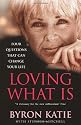 Loving What Is: How Four Questions Can Change Your Life