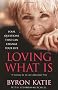 Loving What Is: How Four Questions Can Change Your Life