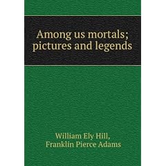 Among us mortals; pictures and legends by W.E. Hill; (1917)