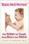 ''Babies Need Mothers'': How Mothers Can Prevent Mental Illness in their Children
