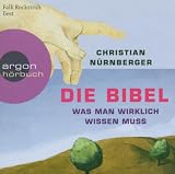 Die Bibel - 6 CDs: Was man wirklich wissen muss - Christian N&uuml;rnberger
