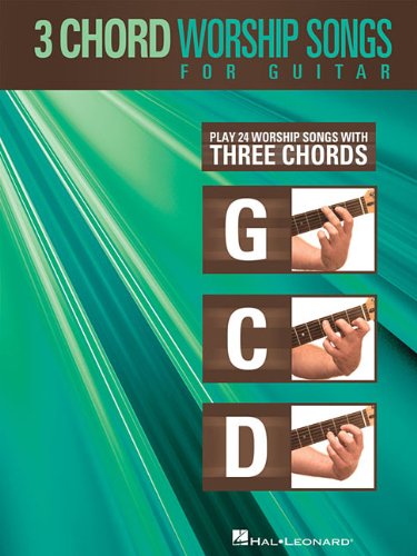 3 chord worship songs for guitar play 24 worship songs with three chords g c d