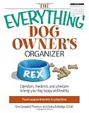 The "Everything" Dog Owners Organizer: Calendars, Checklists, and Schedules to Keep Your Dog Happy and Healthy (Everything)
