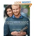Knits Men Want: The 10 Rules Every Woman Should Know Before Knitting for a Man Plus the Only 10 Patterns She'll Ever Need