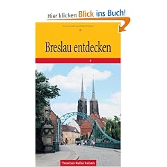 Breslau entdecken: Niederschlesien und seine tausendj�hrige Hauptstadt