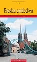 Breslau entdecken: Niederschlesien und seine tausendjährige Hauptstadt