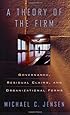 A Theory of the Firm: Governance, Residual Claims, and Organizational Forms