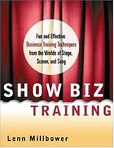Show Biz Training: Fun and Effective Training Techniques from the Worlds of Stage, Screen, and Song