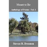 Meant to Be (Anthology of Poems) ~ Steven R. Drennon