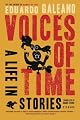Voices of Time: A Life in Stories by Eduardo Galeano