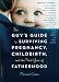 The Guy's Guide to Surviving Pregnancy, Childbirth and the First Year of Fatherhood