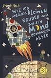 Produkt-Bild: Wie ich meinen kleinen Bruder fast auf den Mond geschossen h&auml;tte