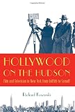 Hollywood on the Hudson : film and television in New York from Griffith to Sarnoff