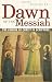 Books : Dawn of the Messiah: The Coming of Christ in Scripture