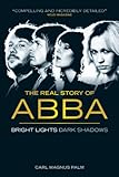 The real story of Abba : bright lights dark shadows