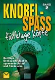 Knobelspa&szlig; f&uuml;r kluge K&ouml;pfe 02: Knifflige Denksportaufgaben, spannenden R&auml;tsel und Knobeleien - 