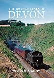 The Branch Lines of Devon: Plymouth, West & North Devon