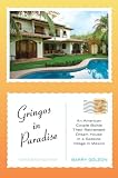 Gringos in Paradise: An American Couple Builds Their Retirement Dream House in a Seaside Village in Mexico