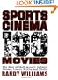 Sports Cinema - 100 Movies: The Best of Hollywood's Athletic Heroes, Losers, Myths, & Misfits of the Silver Screen