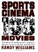 Sports Cinema - 100 Movies: The Best of Hollywood's Athletic Heroes, Losers, Myths, & Misfits of the Silver Screen