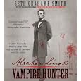 Abraham Lincoln: Vampire Hunter by Seth Grahame-Smith and Scott Holst