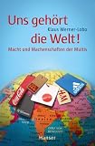 Produkt-Bild: Uns geh&ouml;rt die Welt! Macht und Machenschaften der Multis