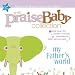 Praise Baby Collection: My Father's World