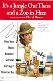 51EbyRCQRJL. SL160  internet home business: It's a Jungle Out There and a Zoo in Here: Run Your Home Business without Letting It Overrun You