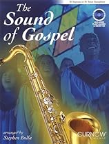 The Sound of Gospel: Bb Soprano or Bb Tenor Saxophone The Sound of Gospel: Bb Soprano or Bb Tenor Saxophone