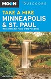 Moon Take a Hike Minneapolis and St. Paul: Hikes within Two Hours of the Twin Cities (Moon Outdoors)