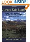 Across This Land: A Regional Geography of the United States and Canada (Creating the North American Landscape)