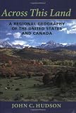 Across This Land: A Regional Geography of the United States and Canada (Creating the North American Landscape)