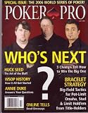 July 2006 *POKER PRO* Magazine Featuring, Special Issue : The 2006 WSOP, WHO's NEXT?