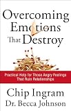 Overcoming Emotions That Destroy: Practical Help for Those Angry Feelings That Ruin Relationships