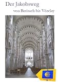 Der Jakobsweg von Breisach bis V&eacute;zelay: Elsass - Franche-Comt&eacute; - Burgund -    Ausf&uuml;hrliche Wegebeschreibung - Berthold Burkhardt, Hans J Bahm&uuml;ller