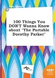 100 Things You DONT Wanna Know about "The Portable Dorothy Parker"