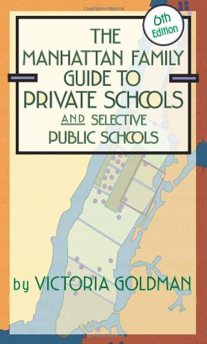 The Manhattan Family Guide to Private Schools and Selective Public Schools, 6th Edition (Manhattan Family Guide to Private Schools & Selective Public Schools)