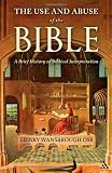 The use and abuse of the Bible : a brief history of biblical interpretation