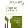 Noch mehr Butter bei die Fische: Hamburger Koch-K�nstler - ihre Rezepte, ihre Restaurants, ihre Ideen