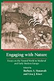 Engaging With Nature: Essays on the Natural World in Medieval and Early Modern Europe