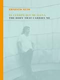 El cuerpo que me lleva = The body that carries me