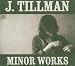 J. Tillman - Minor Works