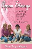 Apron Strings:  Inheriting Courage, Wisdom and . . . Breast Cancer