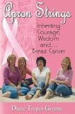Apron Strings:  Inheriting Courage, Wisdom and . . . Breast Cancer