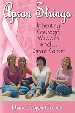 Apron Strings:  Inheriting Courage, Wisdom and . . . Breast Cancer